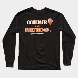 October is my Birthday (yes, the whole month) Long Sleeve T-Shirt